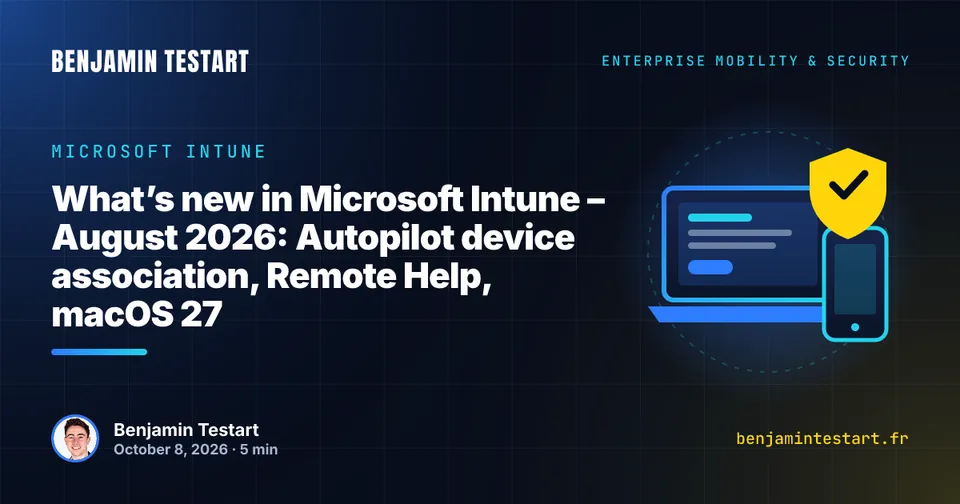 What’s new in Microsoft Intune for August 2026: Autopilot device association, unattended Remote Help and app management on macOS 27