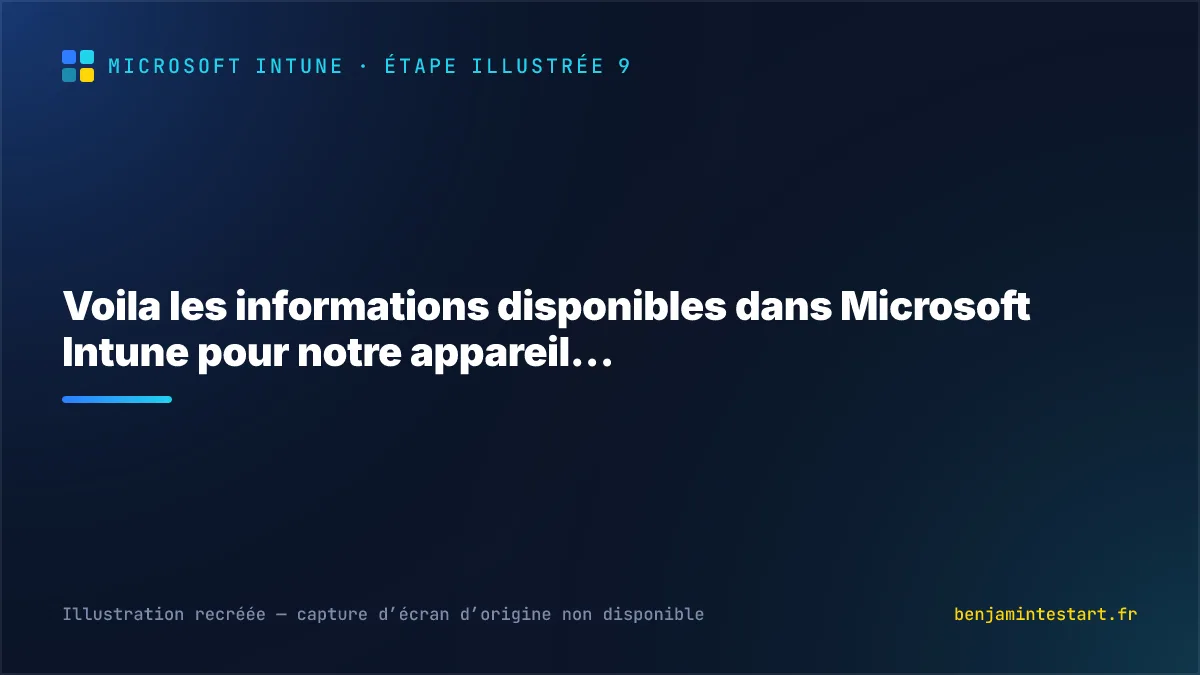 Voila les informations disponibles dans Microsoft Intune pour notre appareil…
