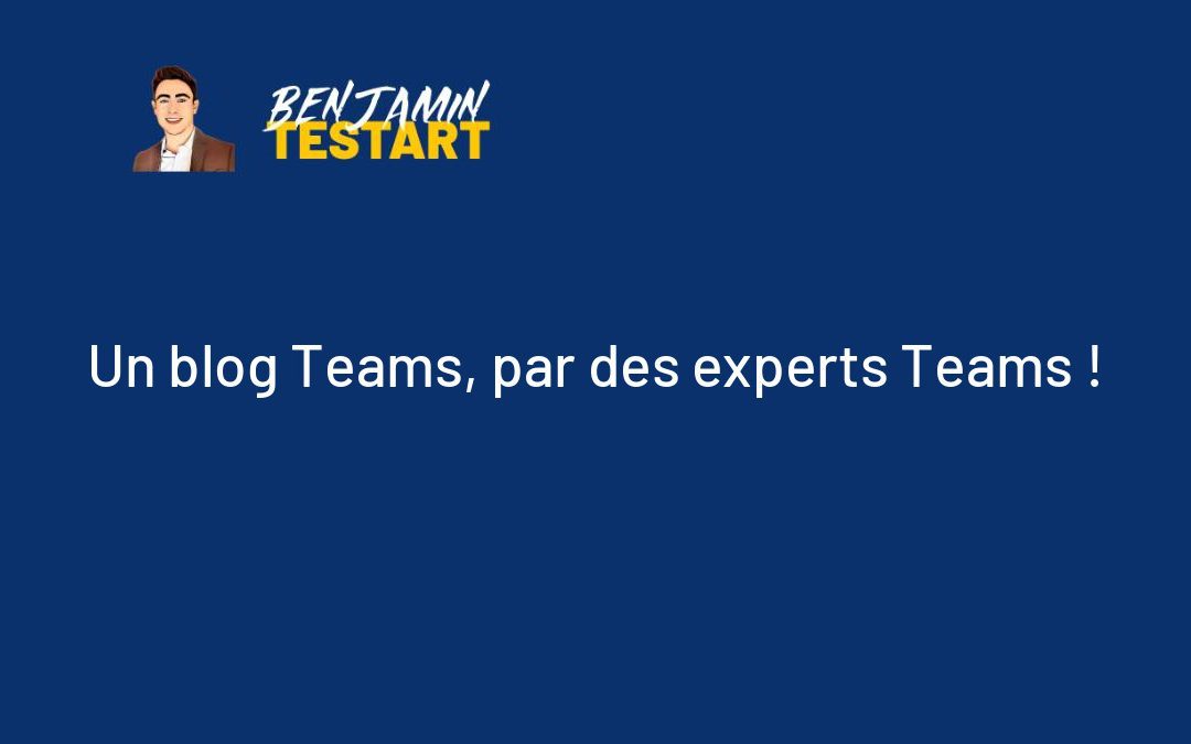 Un blog Teams, par des experts Teams !