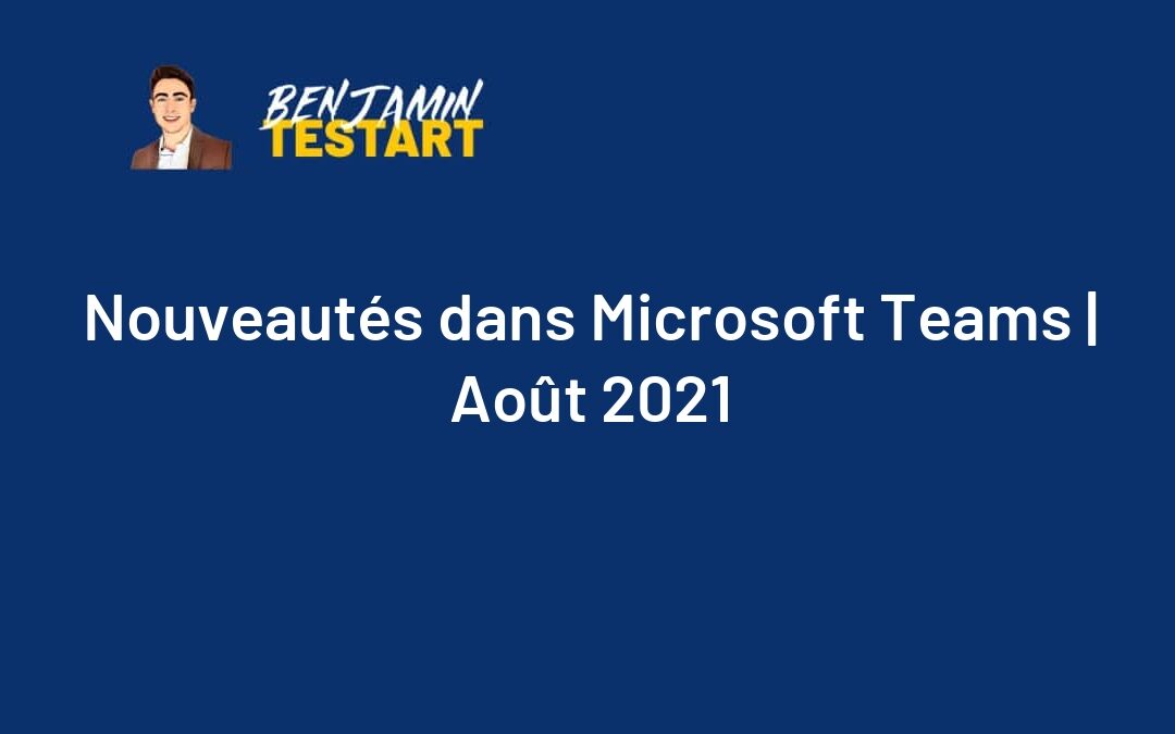 Nouveautés dans Microsoft Teams | Août 2021